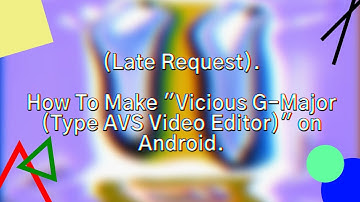 (LATE REQUEST) How To Make "Vicious G-Major (Type AVS Video Editor)" on Android.
