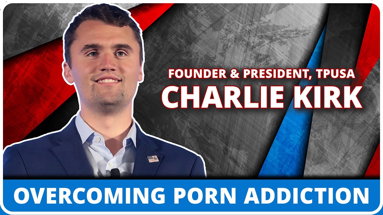 Charlie Kirk on Overcoming Pornography Addiction \u0026 Protecting the Next Generation 🎙️