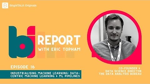 Industrialising Machine Learning: Data-Centric Machine Learning & ML Pipelines - Bright Talk Series