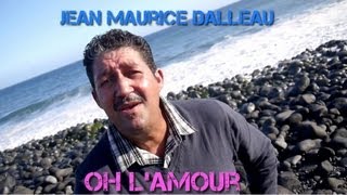 Jean Maurice Dalleau - Oh l'amour - Clip Officiel - 974Muzik