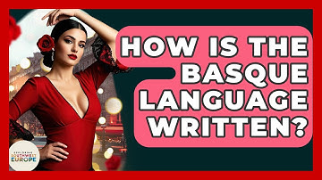 How Is The Basque Language Written? - Exploring Southwest Europe