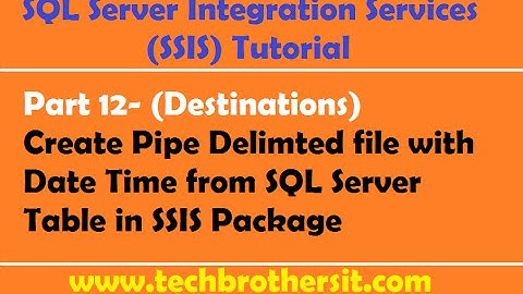 SSIS Tutorial Part 12-Create Pipe Delimted file with Date Time from SQL Server Table in SSIS Package