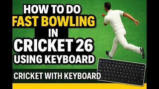 Cricket 26 Fast Bowling with Keyboard | Perfect Pace & Swing Guide