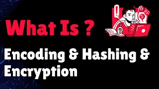 Encoding vs Encryption vs Hashing - What's the Difference
