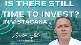 IS THERE STILL TIME TO INVEST? IN VISTACANA...