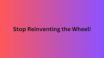 Stop reinventing the wheel!