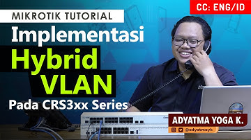 Hybrid VLAN on CRS3xx Series - MIKROTIK TUTORIAL [ENG SUB]