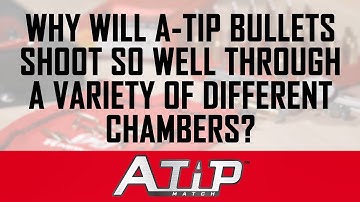 A-Tip™ Match: Why will A-Tip bullets shoot so well through a variety of different chambers?