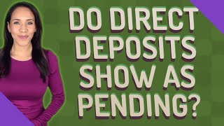 Do direct deposits show as pending?