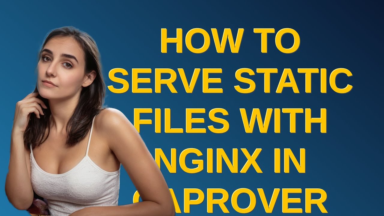 How to serve static files with Nginx in CapRover using a custom path ...