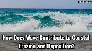How Does Wave Contribute to Coastal Erosion and Deposition?