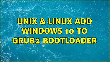 Unix & Linux: Add Windows 10 to Grub2 bootloader (3 Solutions!!)