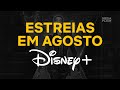 LANÇAMENTOS DO DISNEY PLUS EM AGOSTO DE 2021
