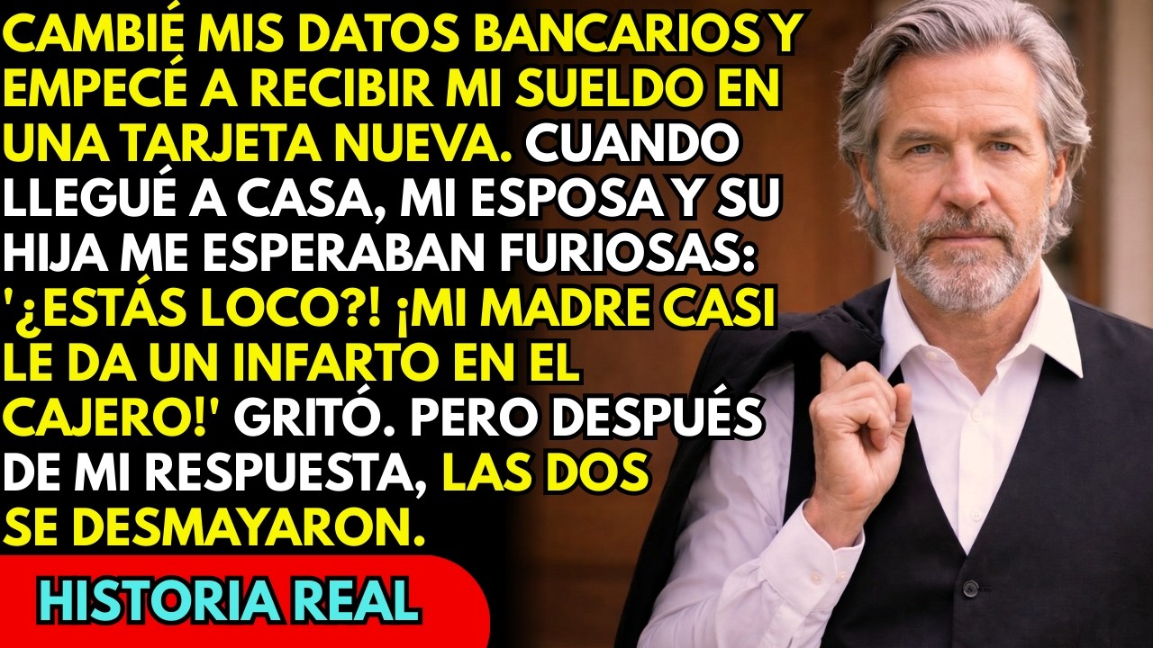 Cambié mi sueldo a otra cuenta y horas después mi esposa y su hija aparecieron furiosas