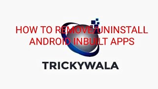 How To Removeuninstall Android Inbuilt Apps