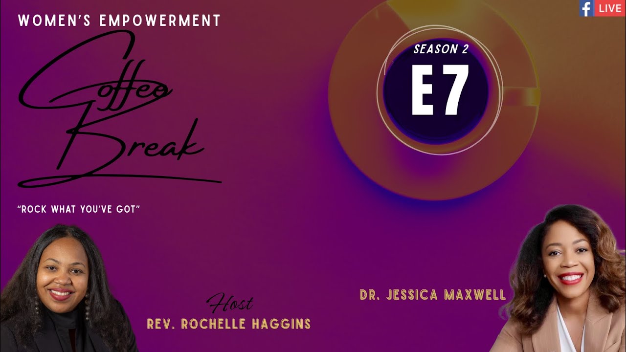 Season 2 Episode 7: Rock What You've Got with Dr. Jessica Maxwell| Women's Empowerment Coffee Break