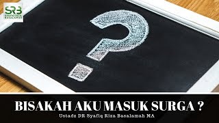 Bisakah Aku Masuk Surga ? - Ustadz Dr. Syafiq Riza Basalamah, M.A.