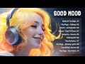 Positive Vibes 🍀 Best Chill Music To Start Your Positive Day ~ English Songs Playlist #20