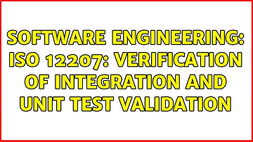 Software Engineering: ISO 12207: Verification of integration and Unit test validation
