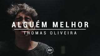 Alguém melhor | Thomas Oliveira