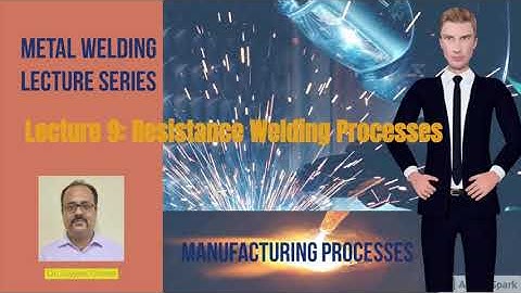 Manufacturing Processes |Welding Lecture Series| Lecture 9 |Joyjeet Ghose| RESISTANCE WELDING