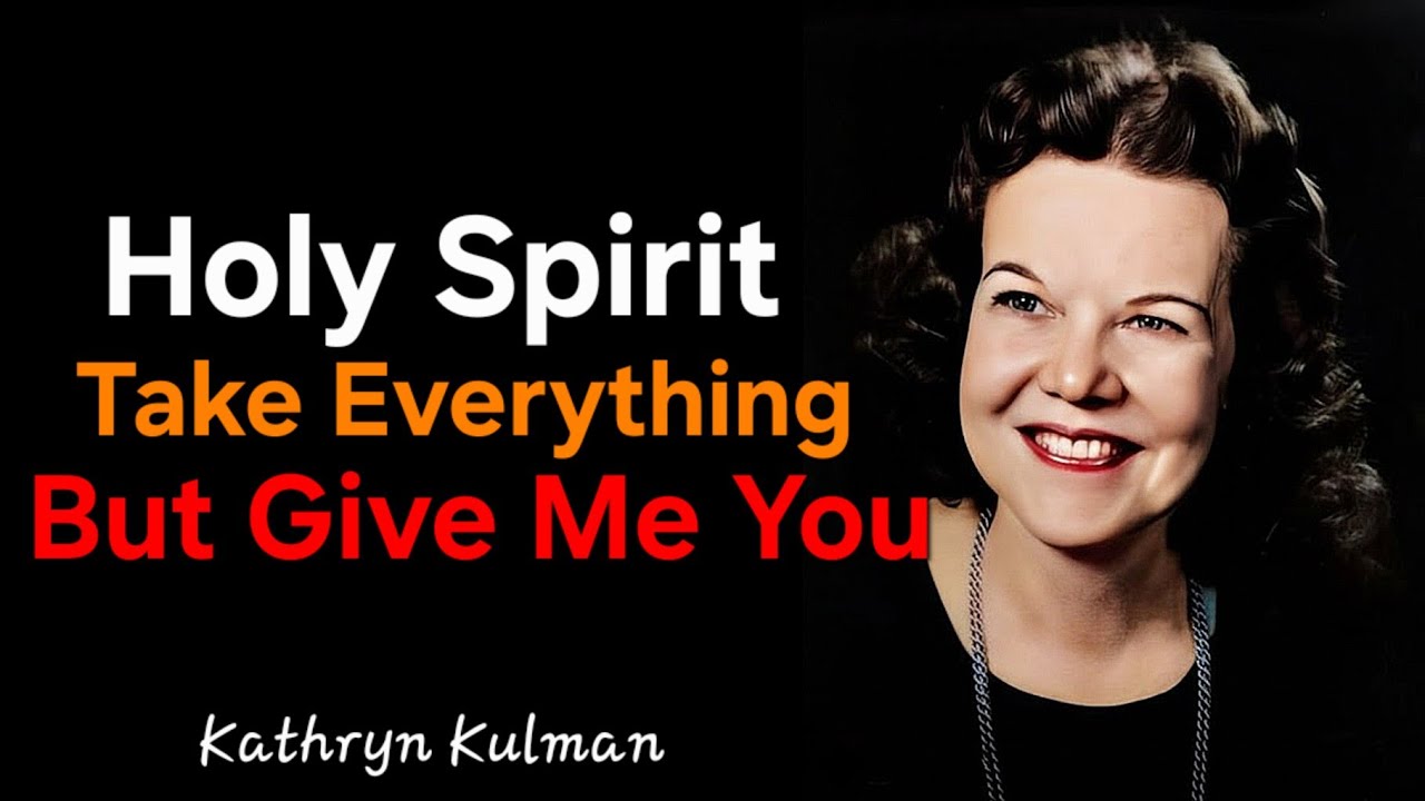 Holy Spirit, Take Everything -  But Give Me You - Kathryn Kuhlman