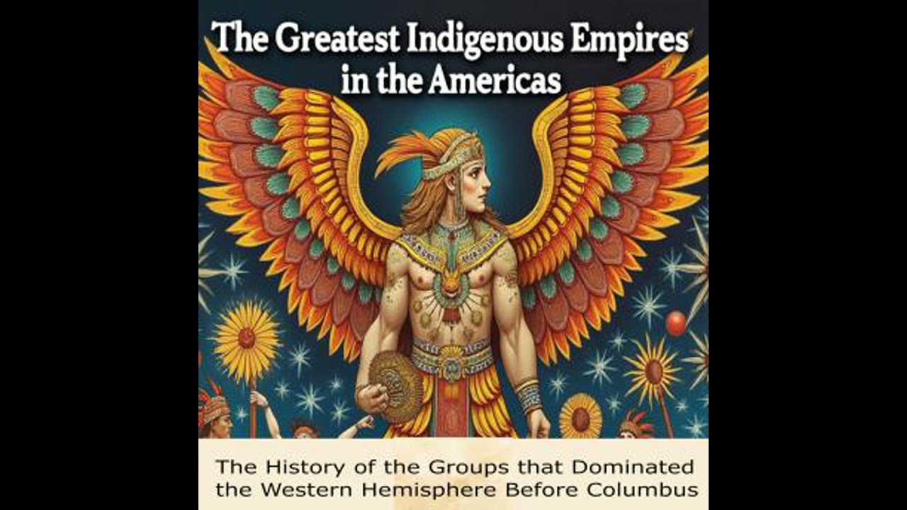 Greatest Indigenous Empires in the Americas: The History of the Groups that Dominated the Western