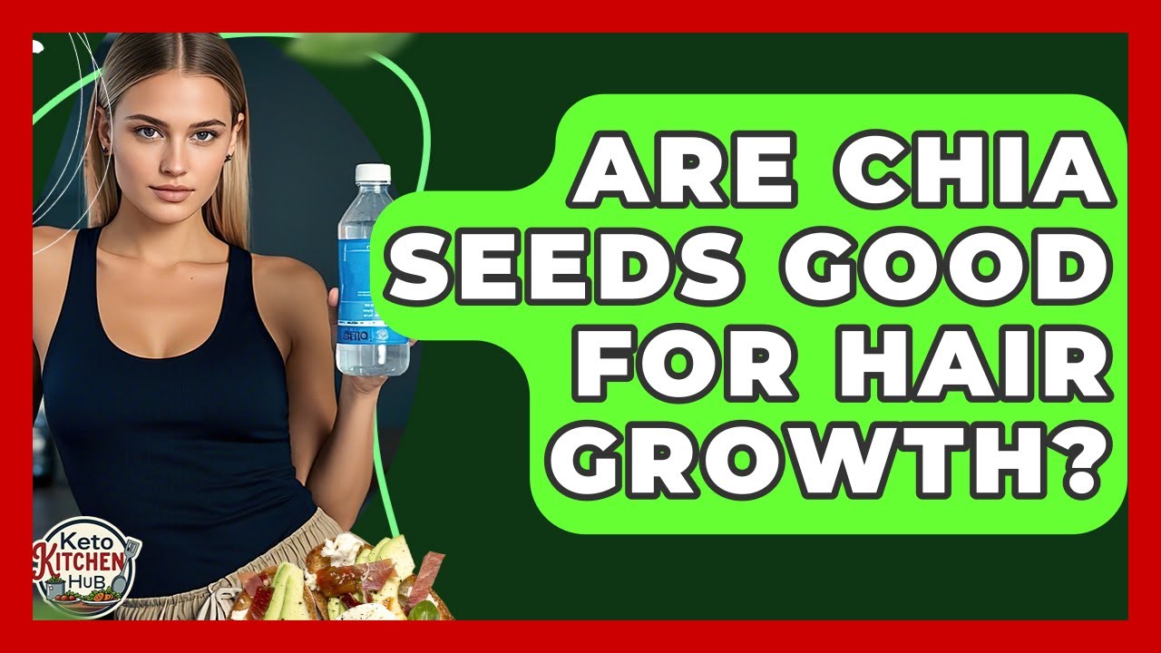 Are Chia Seeds Good For Hair Growth? - Keto Kitchen HQ
