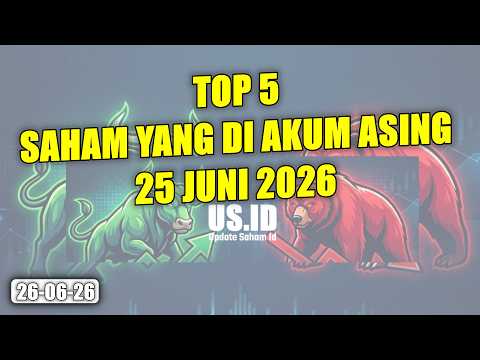 2606 TOP 5 SAHAM YANG DI AKUMULASI ASING TANGGAL 25 JUNI 2026