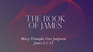 "Mercy Triumphs Over Judgment" by Pastor Jon Kile from James 2:1-13