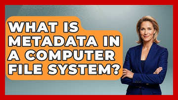 What Is Metadata In A Computer File System? - Tech Terms Explained