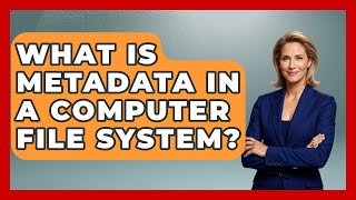 Famous What Is Metadata In A Computer File System? - Tech Terms Explained Profile