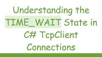 Understanding the TIME_WAIT State in C#  TcpClient Connections