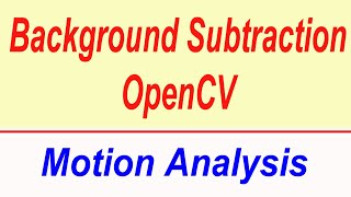How To Implement Background Subtraction and Motion Detection in OpenCV