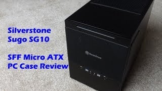 Silverstone Sugo SG10 SFF PC Case Review (Sugo SG10 Case Review) Silverstone Sugo SG10 SFF PC Case Review (Sugo SG10 Case Review)