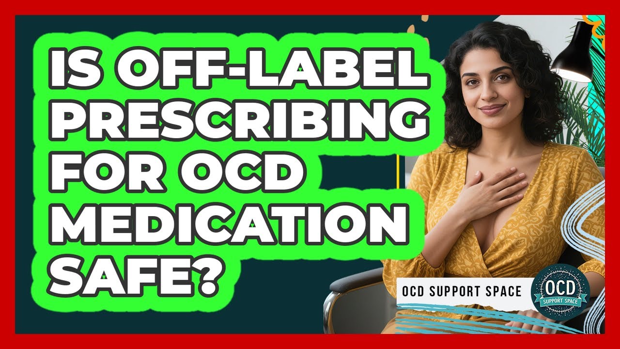 Is Off-label Prescribing For OCD Medication Safe? - OCD Support Space