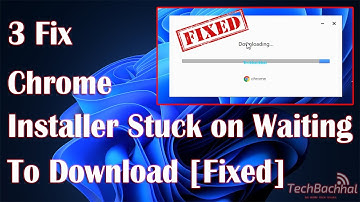 Chrome Installer Stuck on Waiting to Download Fixed
