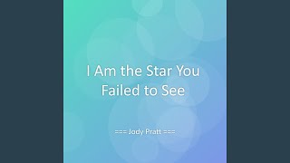 I Am the Star You Failed to See