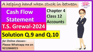 Cash Flow Statement| T S Grewal 2024| Q9 and Q10| Ch4| Class 12| Accounts| T S Grewal @learnwithease