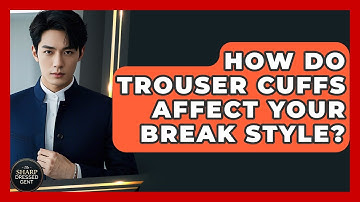 How Do Trouser Cuffs Affect Your Break Style? - The Sharp Dressed Gent