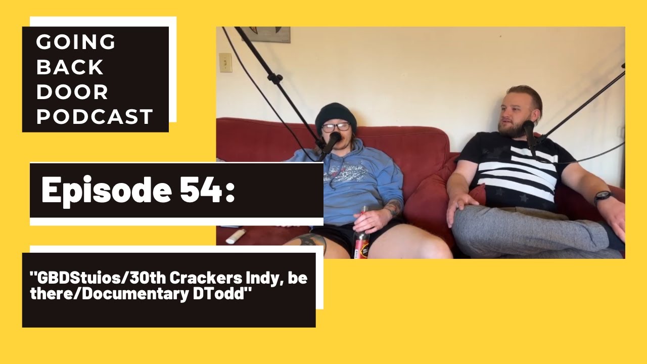 Going Back Door Podcast Episode 54 "GBDStudios/30th Crackers Indy, be