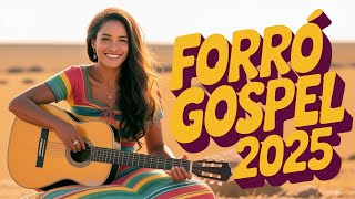 🔥Forró Gospel 2025 / Uma seleção especial de louvores alegres, animados e cheios de unçao!