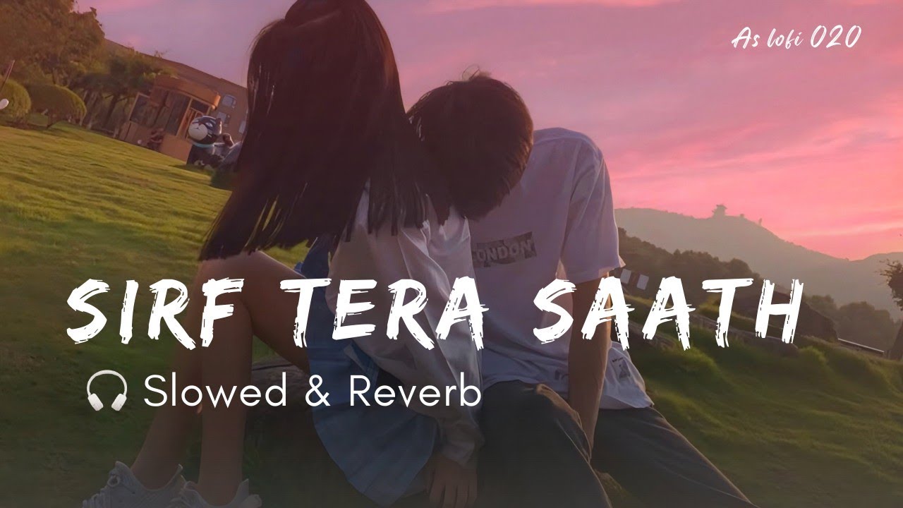 Sirf Tera Saath ❤️‍🩹 | Slowed & Reverb | Deep Romantic Lofi Vibes 💫 | Heart Touching Love Song
