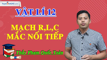 Mạch R,L,C mắc nối tiếp - Vật Lí 12 - Thầy Phạm Quốc Toản