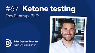 Ketone testing masterclass — Diet Doctor Podcast with Trey Suntrup, PhD