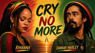 Rihanna x Damian Marley – CRY NO MORE 🌧️➡️🌿
