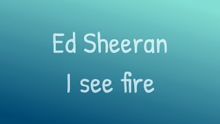 Ed sheeran I see fire (lyrics)