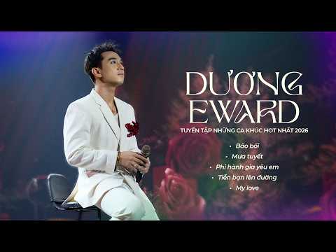 Playlist Dương Edward | Bảo Bối, Mưa Tuyết, Phi Hành Gia Yêu Em,... | Tuyển Tập Nhạc Ballad Hay 2026
