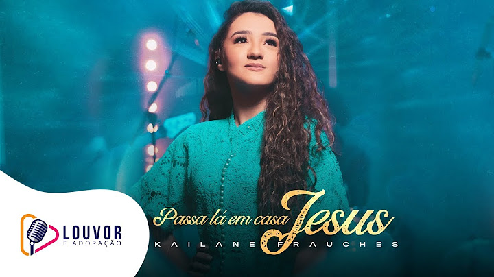Kailane Frauches | Passa Lá em Casa Jesus [Clipe Ao Vivo]