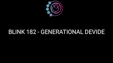 BLINK 182 - GENERATIONAL DEVIDE  (LYRICS)